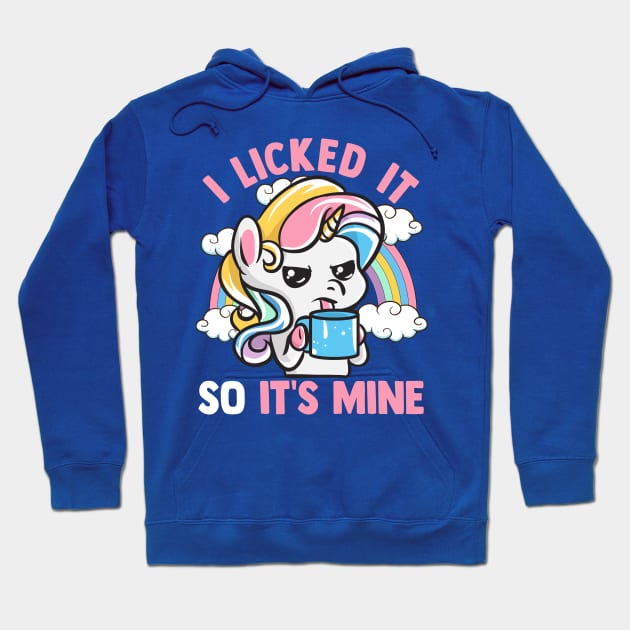 Unicorn I Licked It So Its Mine Unicorns Hoodie by E